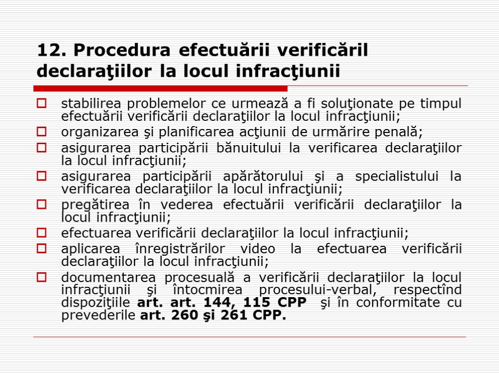 12. Procedura efectuării verificăril declaraţiilor la locul infracţiunii stabilirea problemelor ce urmează a fi